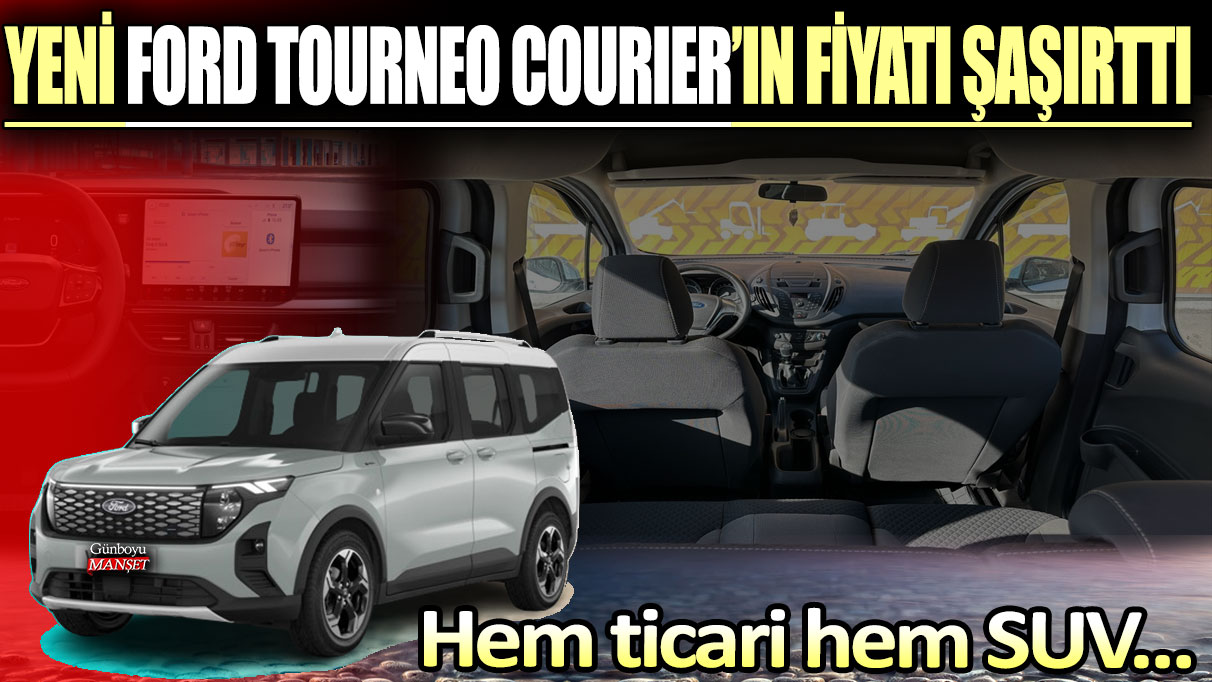 Yeni Ford Tourneo Courier fiyat listesi şaşırttı! Hem ticari hem SUV...