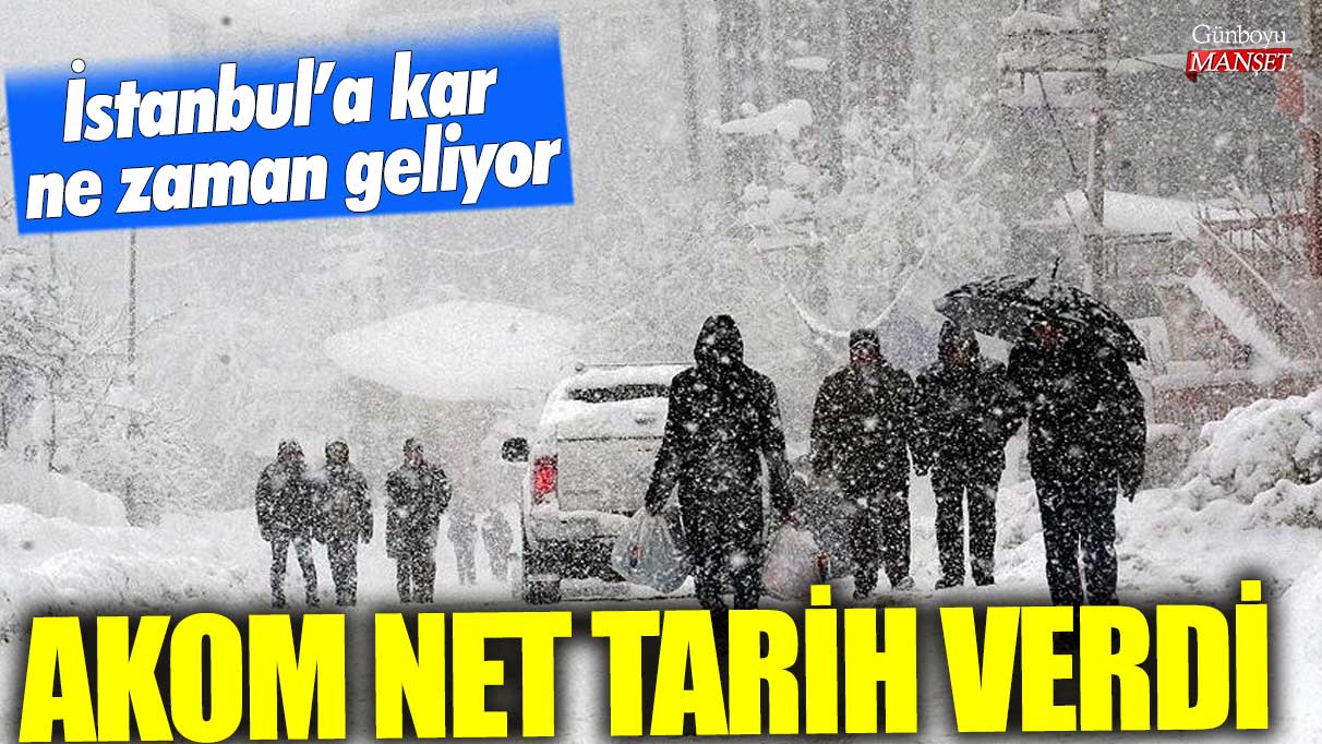 İstanbul'a kar ne zaman geliyor? AKOM net tarih verdi