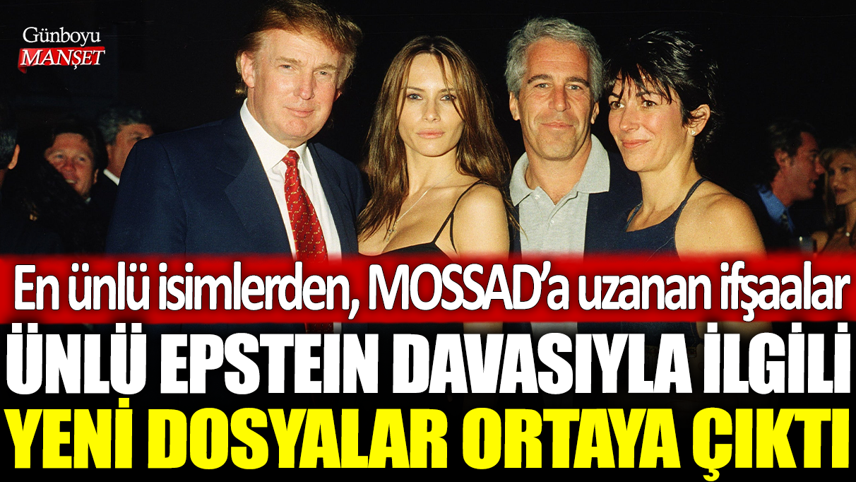 Ünlü Epstein davasıyla ilgili yeni dosyalar ortaya çıktı: En ünlü isimlerden MOSSAD'a uzanan ifşaalar!