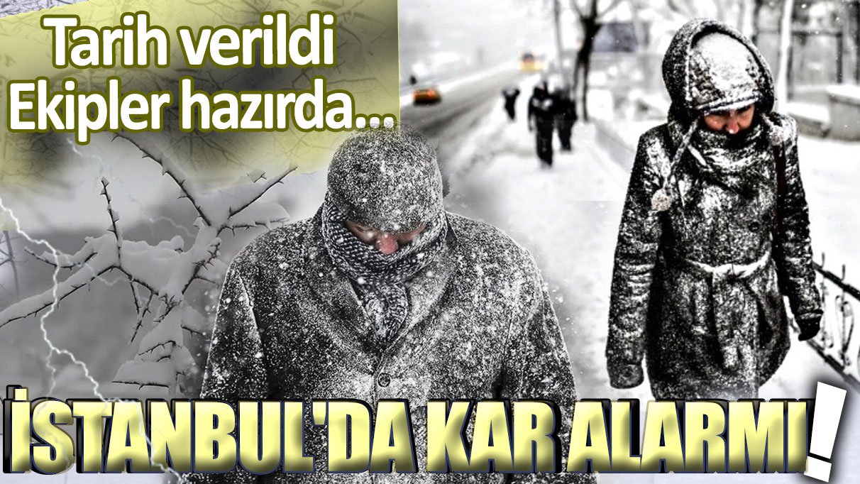 İstanbul'da kar alarmı: Tarih verildi, ekipler hazırda!