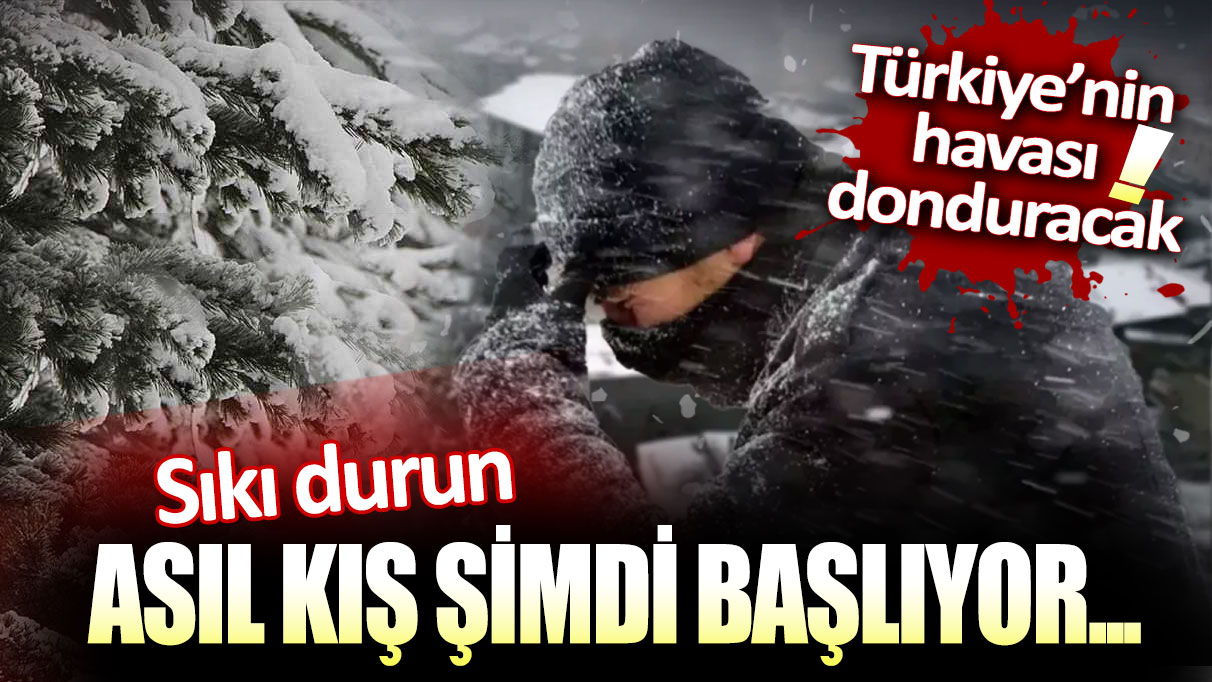 Türkiye'yi dondurucu soğuk ve kar esir alacak!