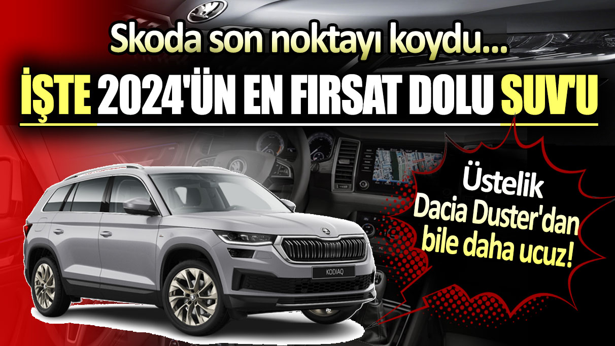 Skoda son noktayı koydu: Dacia Duster'dan bile daha ucuz! İşe 2024'ün en fırsat dolu SUV'u