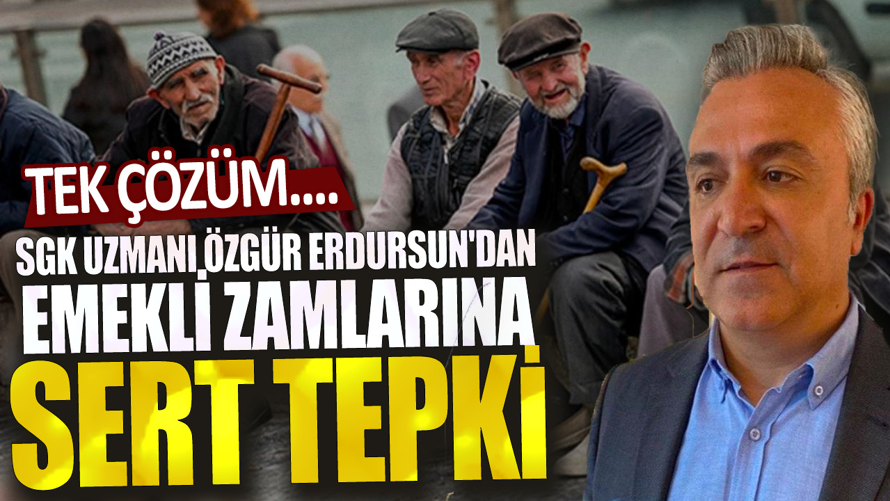 SGK uzmanı Özgür Erdursun'dan emekli zamlarına tepki: Tek çözüm...
