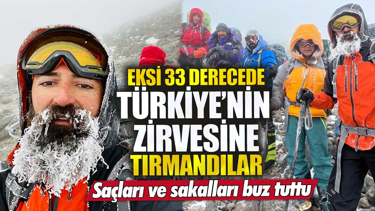 Eksi 33 derecede Türkiye’nin zirvesine tırmandılar!  Saçları ve sakalları buz tuttu