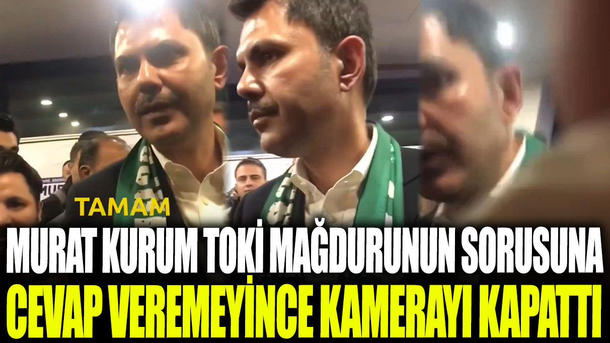 Murat Kurum TOKİ mağdurunun sorusuna cevap veremeyince kamerayı kapattı!
