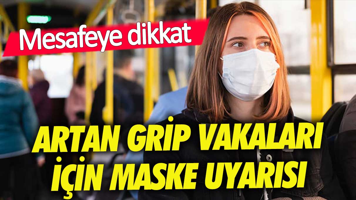 Artan grip vakaları için maske uyarısı!