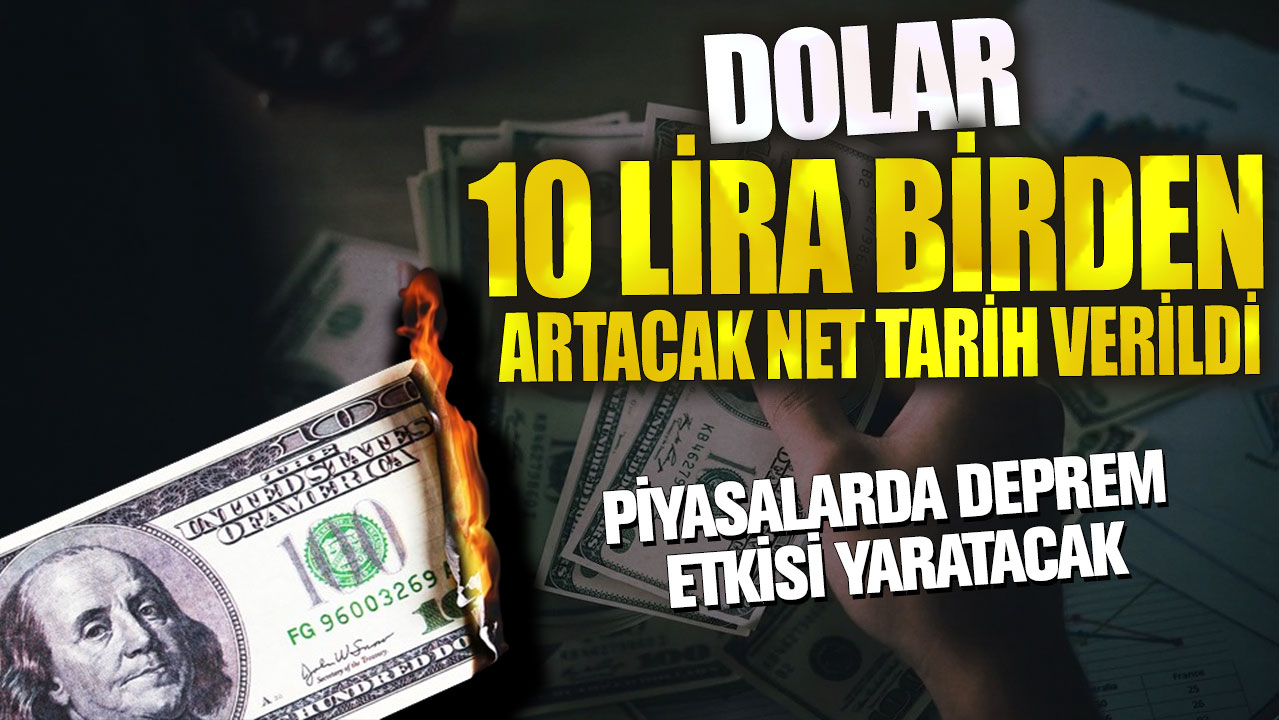 Dolar 10 lira birden artacak net tarih verildi! Piyasalarda deprem etkisi yaratacak