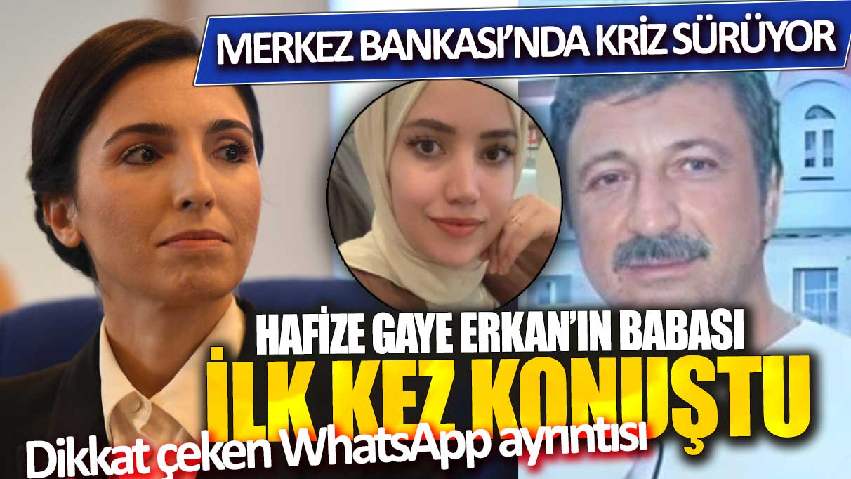 Hafize Gaye Erkan'ın babası Erol Erkan ilk kez konuştu: Dikkat çeken WhatsApp ayrıntısı