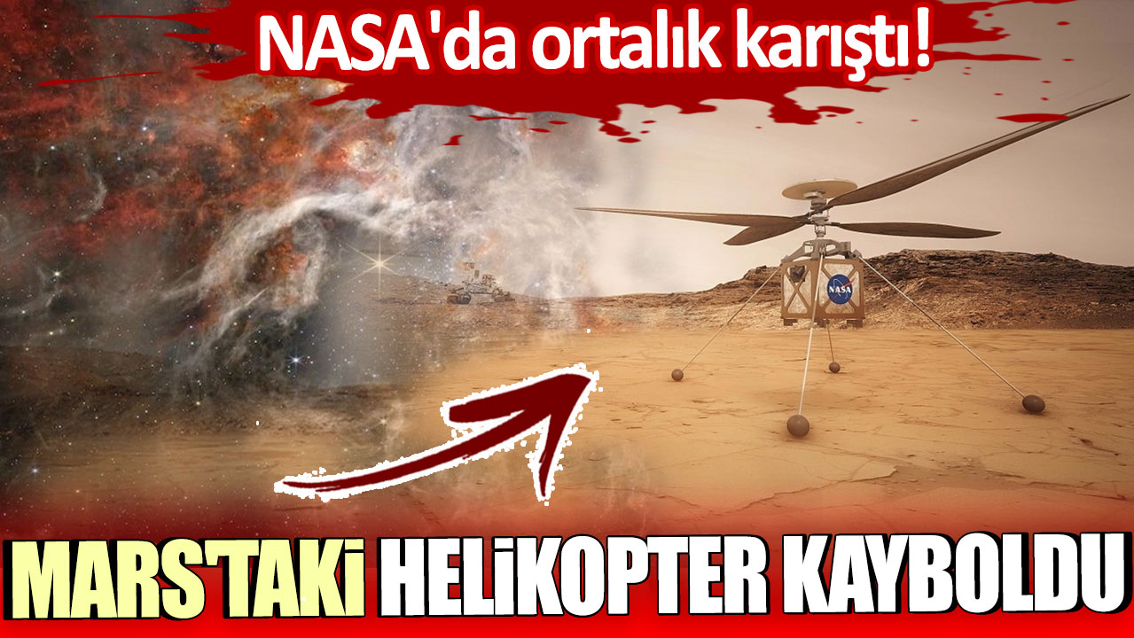 NASA'da ortalık karıştı: Mars'taki helikopter kayboldu