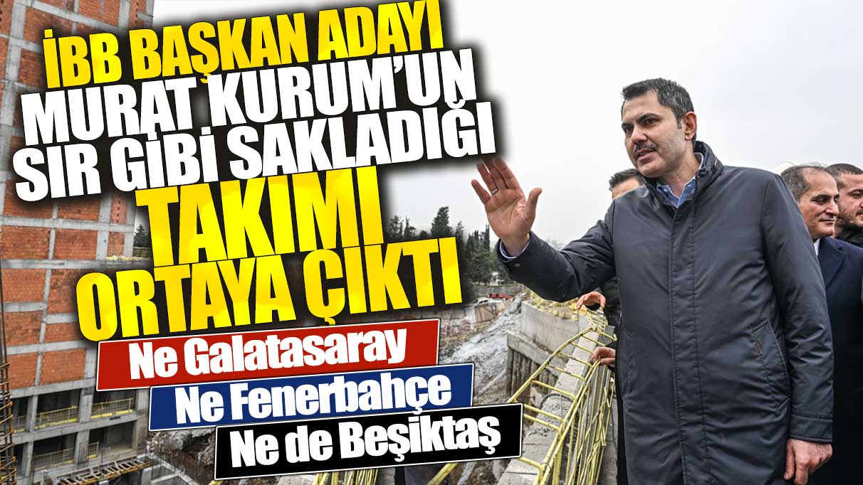 AKP İBB Başkan Adayı Murat Kurum'un sır gibi sakladığı takımı ortaya çıktı! Ne Galatasaray, ne Fenerbahçe, ne de Beşiktaş
