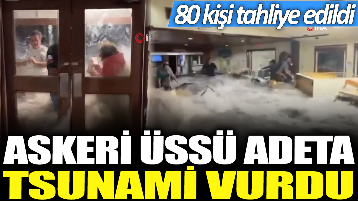 ABD'ye ait askeri üssü adeta tsunami vurdu! 80 kişi tahliye edildi