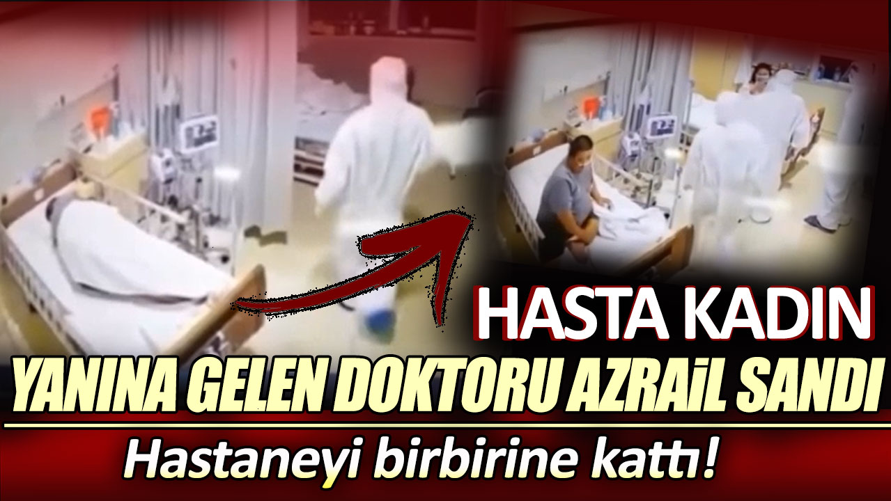 Hasta kadın yanına gelen doktoru Azrail sandı: Hastaneyi birbirine kattı!