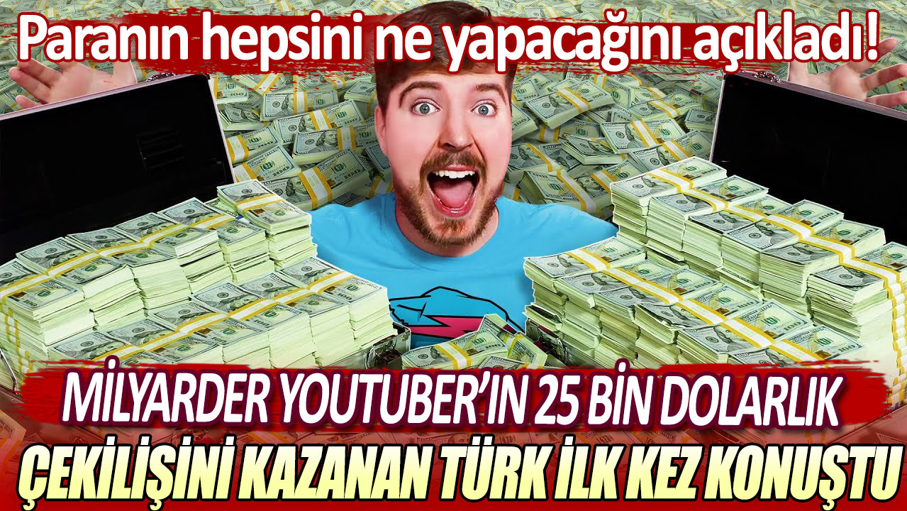 Milyarder Youtuber'ın 25 bin dolarlık çekilişini kazanan Türk ilk kez konuştu: Paranın hepsini ne yapacağını açıkladı