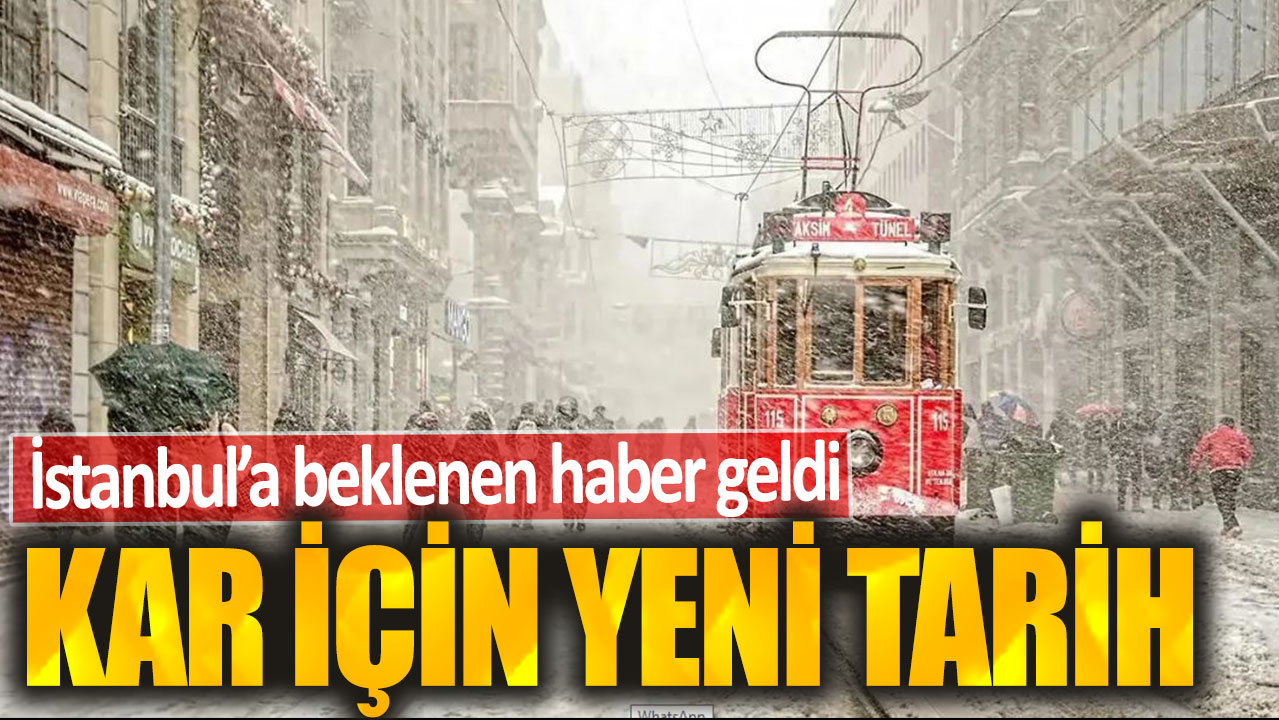 İstanbul'a beklenen haber geldi! Kar için yeni tarih