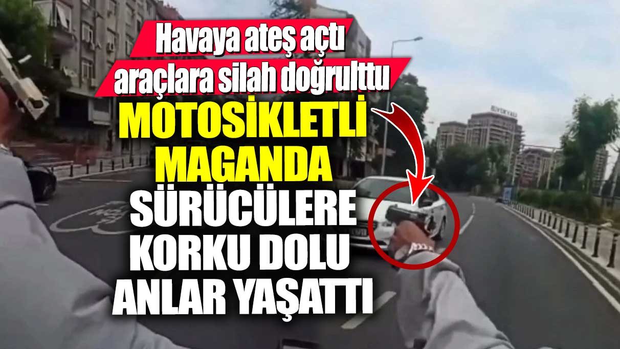 İstanbul’da motosikletli maganda sürücülere korku dolu anlar yaşattı! Havaya ateş açtı, araçlara silah doğrulttu