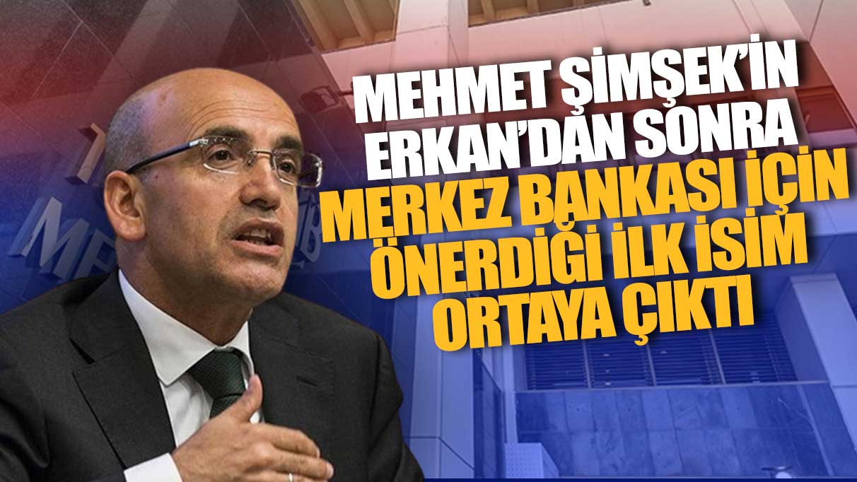 Mehmet Şimşek’in Hafize Gaye Erkan’dan sonra Merkez Bankası için önerdiği ilk isim ortaya çıktı