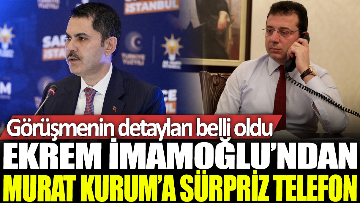 Ekrem İmamoğlu'ndan Murat Kurum'a sürpriz telefon: Görüşmenin detayları belli oldu