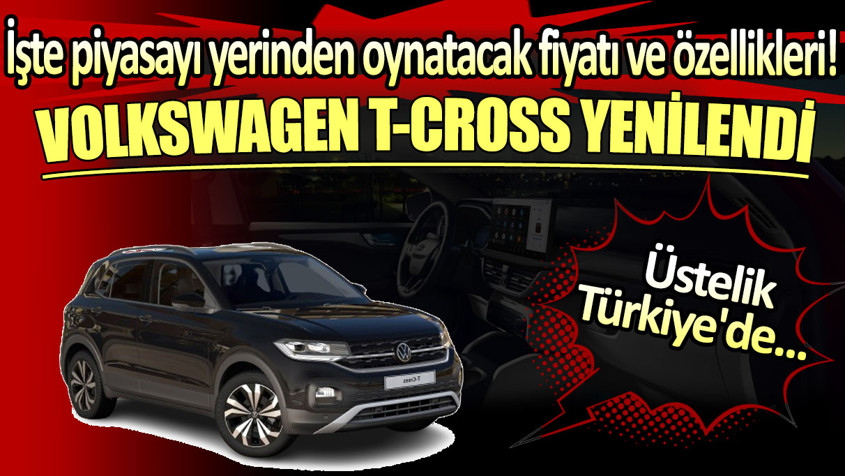 Volkswagen T-Cross yenilendi: Üstelik Türkiye'de... İşte fiyatı ve özellikleri!