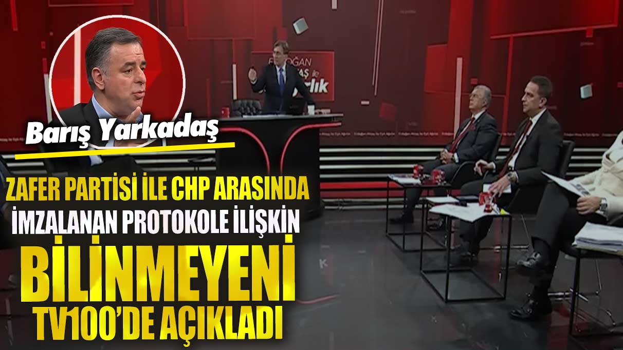 Barış Yarkadaş Zafer Partisi ile CHP arasında imzalanan protokole ilişkin bilinmeyeni tv100’de açıkladı