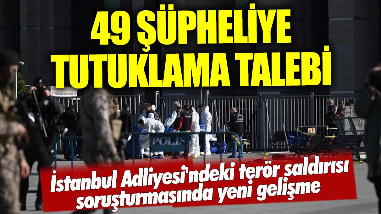 Son dakika... İstanbul Adliyesi'ndeki terör saldırısı soruşturmasında yeni gelişme