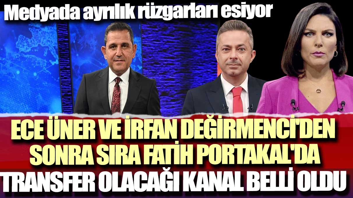 Medyada ayrılık rüzgarları esiyor! Ece Üner ve İrfan Değirmenci'den sonra sıra Fatih Portakal'da: Transfer olacağı kanal belli oldu