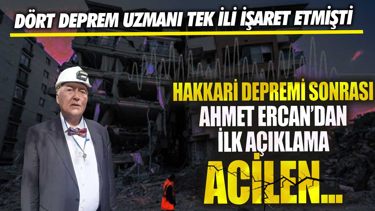 Dört deprem uzmanı tek ili işaret etmişti! Hakkari depremi sonrası Ahmet Ercan’dan ilk açıklama!  Acilen…