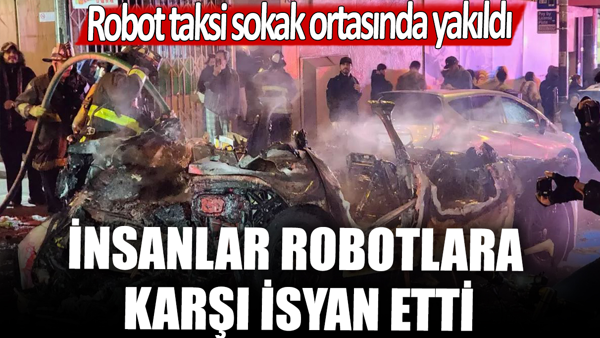 İnsanlar robotlara karşı isyan etti: Robot taksi sokak ortasında yakıldı
