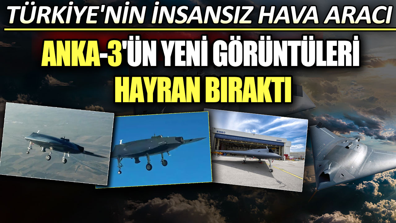 Türkiye'nin insansız hava aracı Anka-3'ün yeni görüntüleri hayran bıraktı