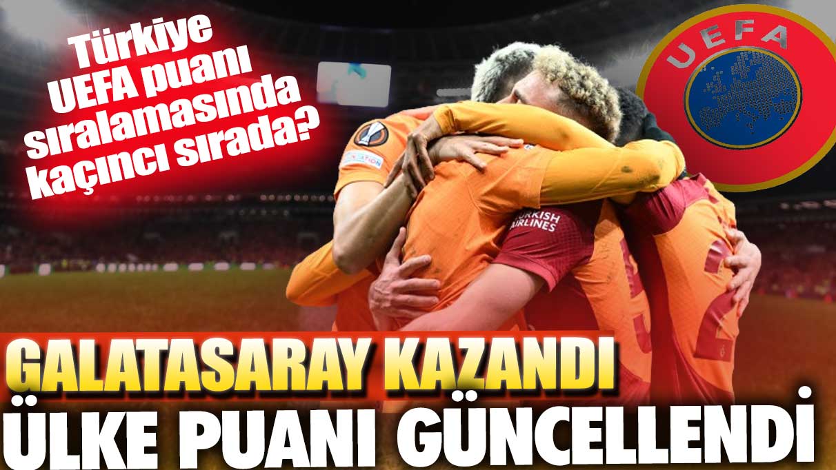 Galatasaray kazandı, ülke puanı güncellendi: Türkiye UEFA puanı sıralamasında kaçıncı sırada?