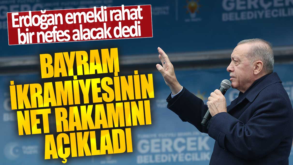 Erdoğan bayram ikramiyesinin rakamını açıkladı