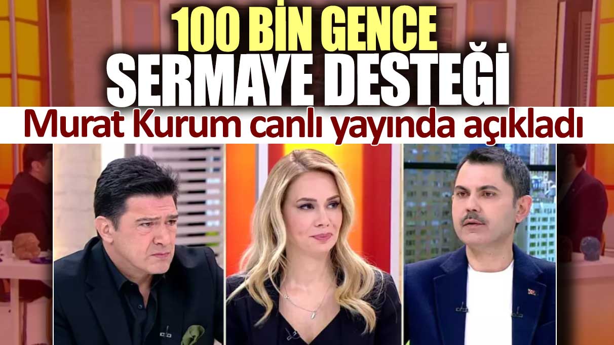 Murat Kurum canlı yayında açıkladı: 100 bin gence sermaye desteği