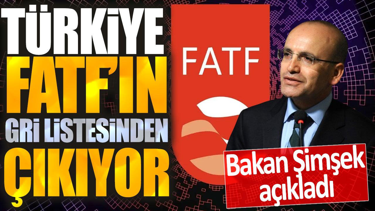 Bakan Şimşek açıkladı: Türkiye FATF'ın gri listesinden çıkıyor