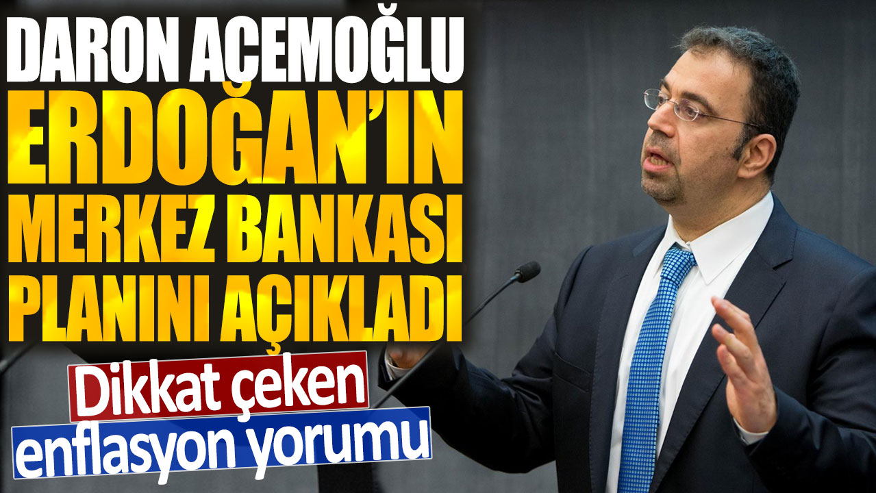 Daron Acemoğlu Erdoğan'ın Merkez Bankası planını açıkladı: Dikkat çeken enflasyon yorumu