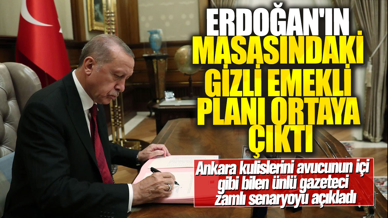 Erdoğan'ın masasındaki gizli emekli planı ortaya çıktı