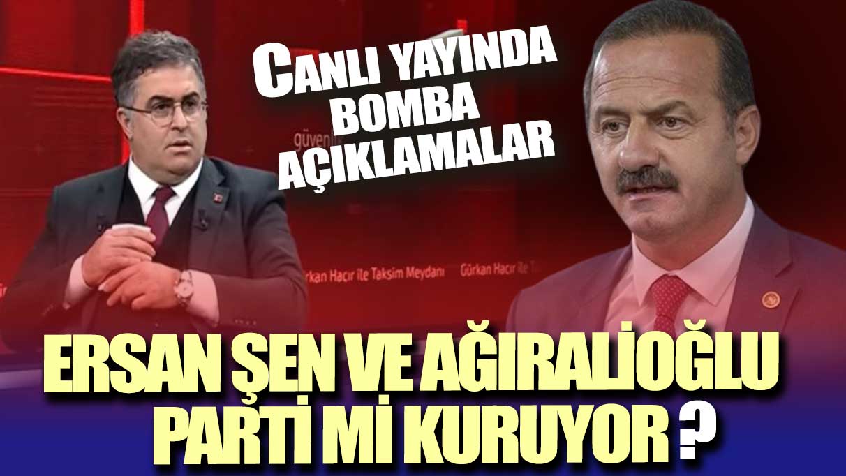 Ersan Şen ve Ağıralioğlu parti mi kuruyor? Canlı yayında bomba açıklamalar
