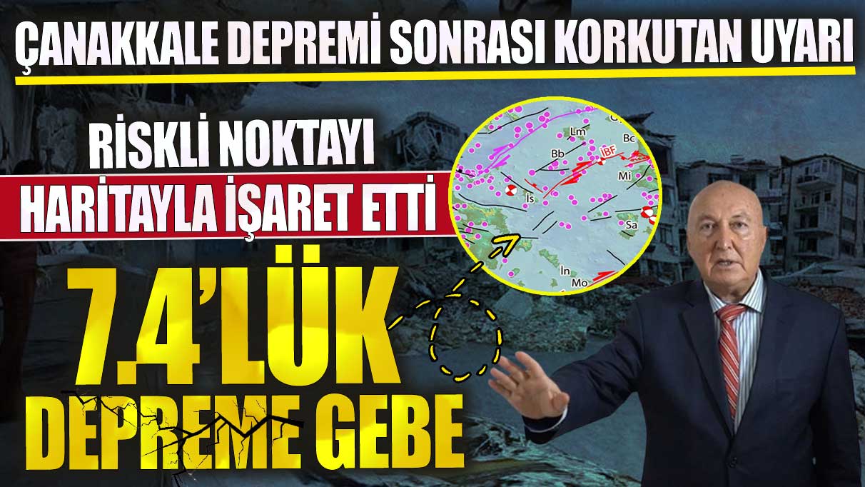 Ahmet Ercan Çanakkale depremi sonrası haritayla işaret etti 7,4’lük bir depreme gebe