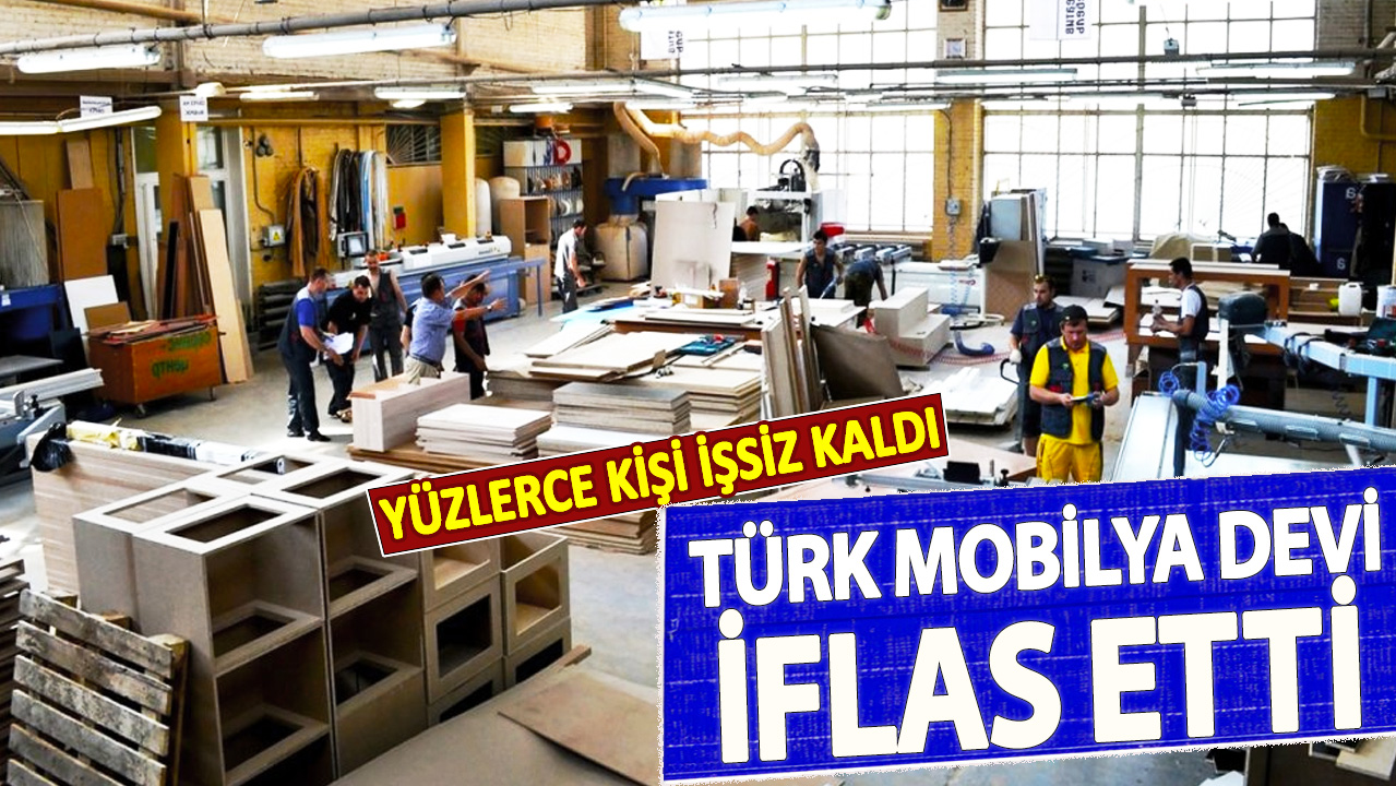 Türk mobilya devi iflas etti! Yüzlerce kişi işsiz kaldı