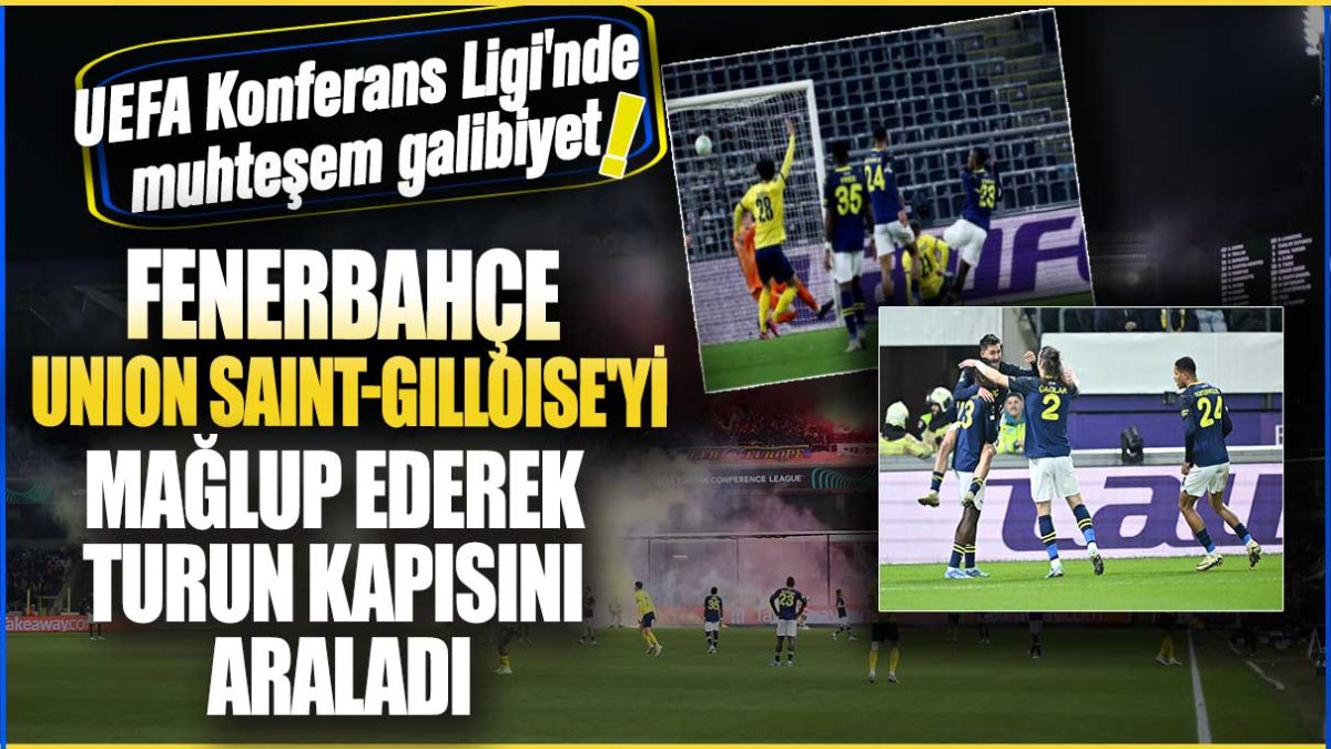Fenerbahçe Union Saint-Gilloise'yi yenerek turun kapısını araladı