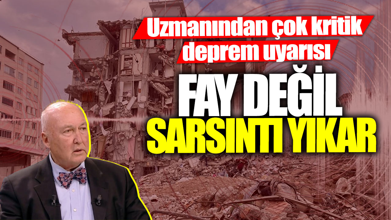 Ahmet Ercan’dan çok kritik deprem uyarısı!  Fay değil sarsıntı yıkar