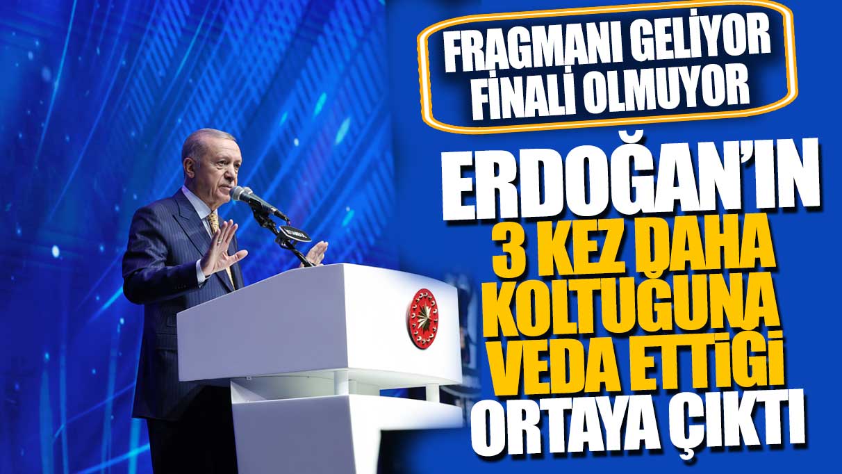 Fragmanı geliyor finali olmuyor! Erdoğan’ın 3 kez daha koltuğuna veda ettiği ortaya çıktı