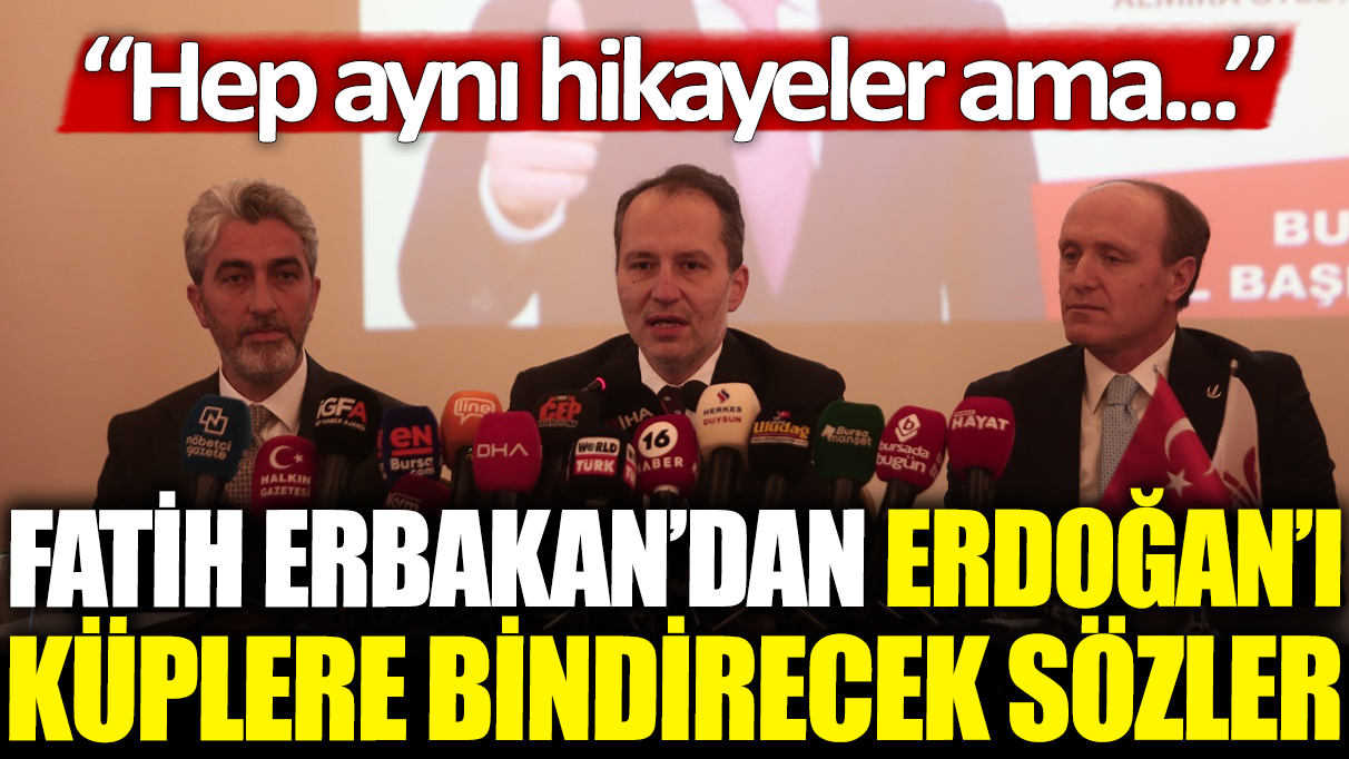 Fatih Erbakan'dan Erdoğan'ı küplere bindirecek sözler! ‘Hep aynı hikayeler ama...’