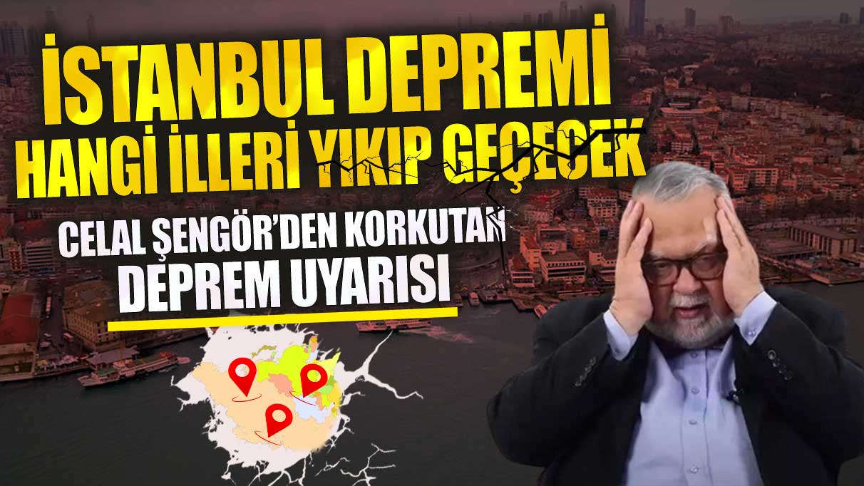 İstanbul depremi hangi illeri yıkıp geçecek Celal Şengör’den korkutan deprem uyarısı