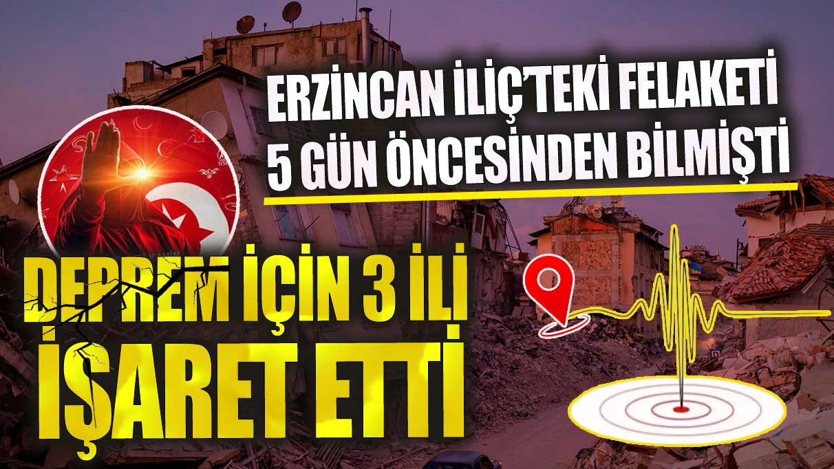 Deprem için 3 ili işaret etti Erzincan İliç’teki felaketi 5 gün öncesinden bilmişti