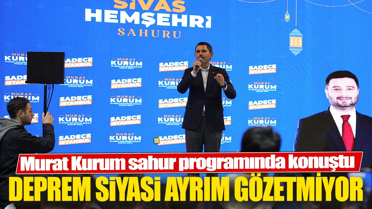 Murat Kurum sahur programında konuştu: Deprem siyasi ayrım gözetmiyor