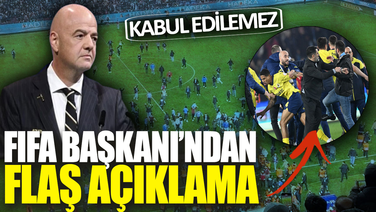 FIFA Başkanı Infantino'dan Trabzonspor - Fenerbahçe maçı açıklaması: Kabul edilemez
