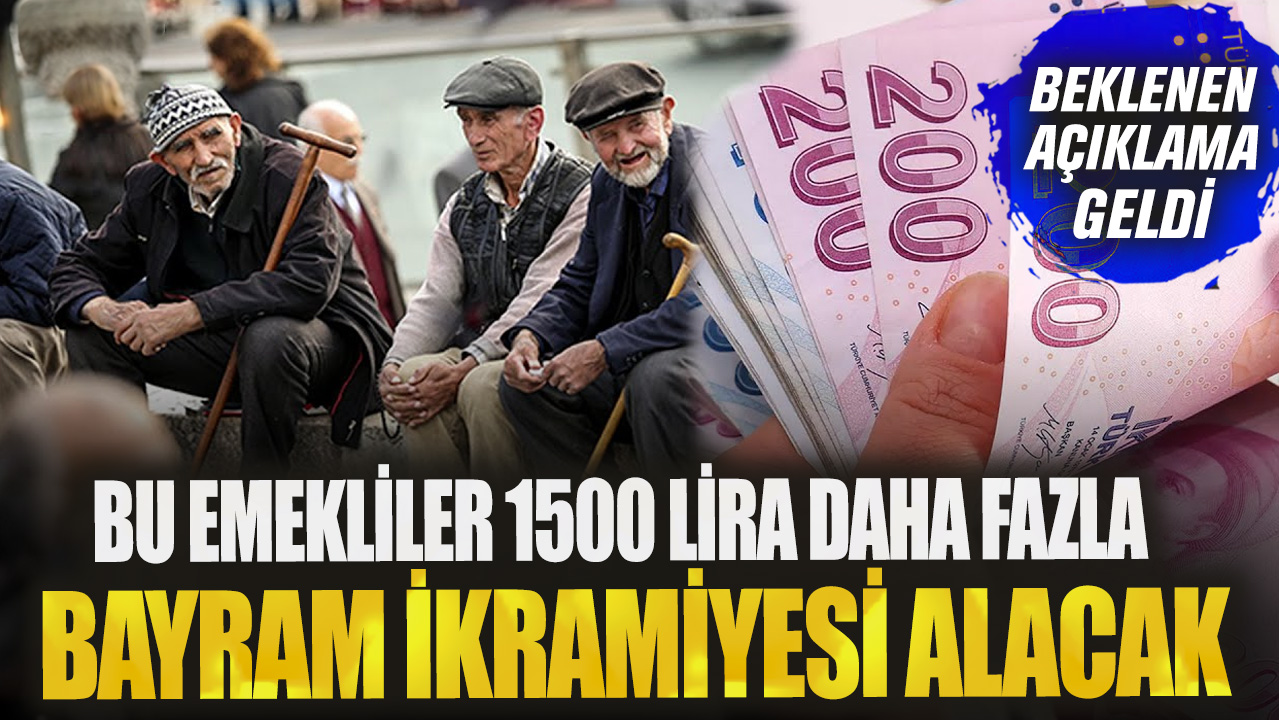 Bu emekliler 1500 lira daha fazla bayram ikramiyesi alacak! Beklenen açıklama geldi