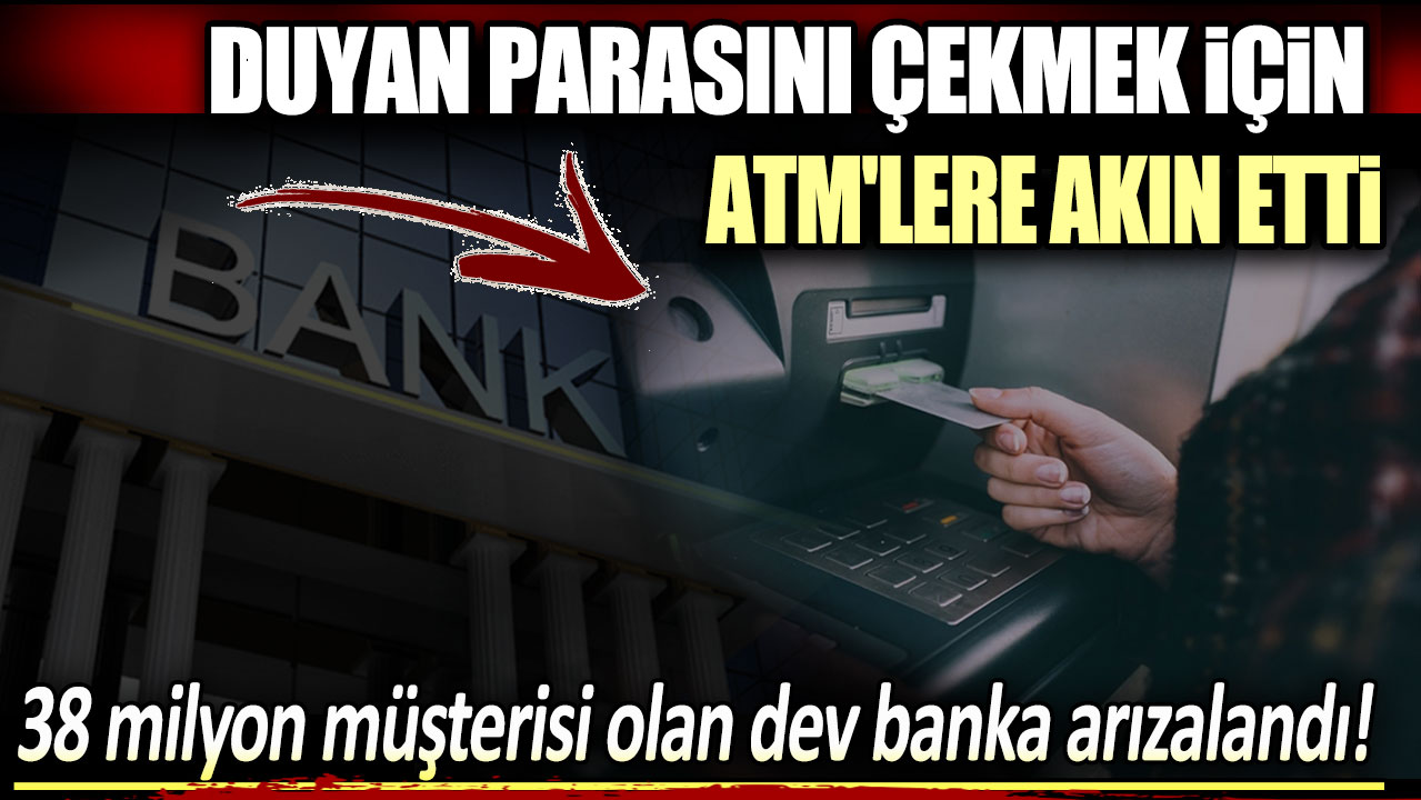 38 milyon müşterisi olan dev banka arızalandı! Duyan parasını çekmek için ATM'lere akın etti