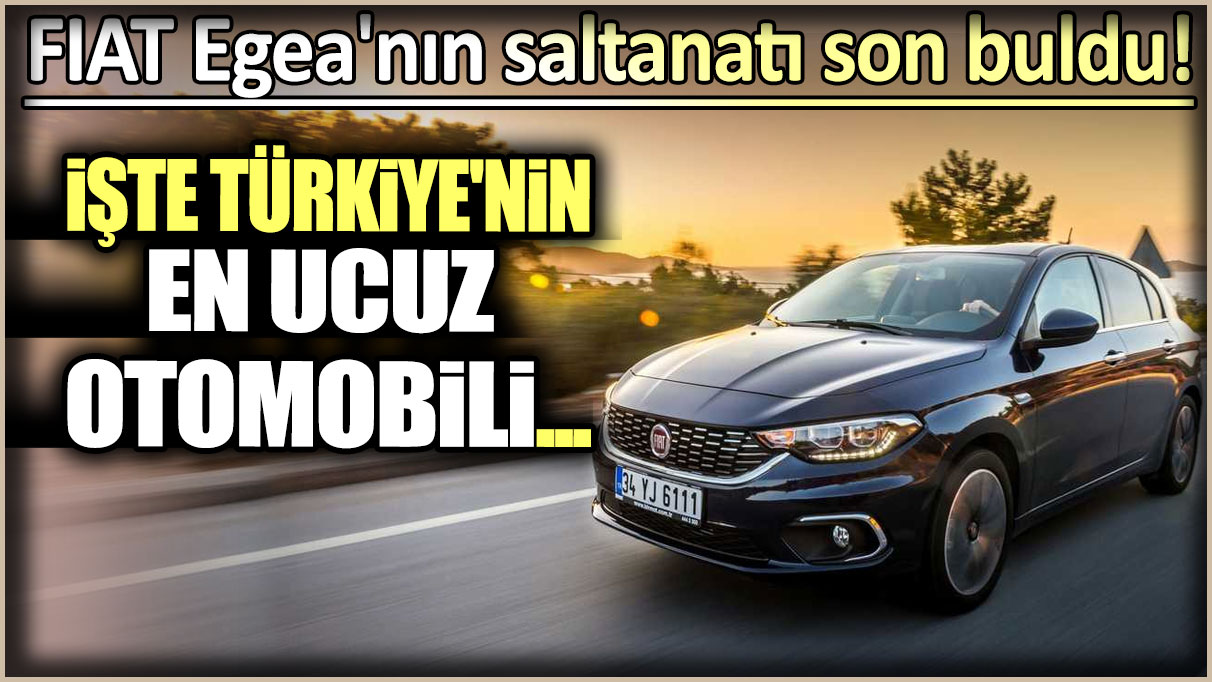 Fiat Egea'nın saltanatı son buldu: İşte Türkiye'nin en ucuz arabası