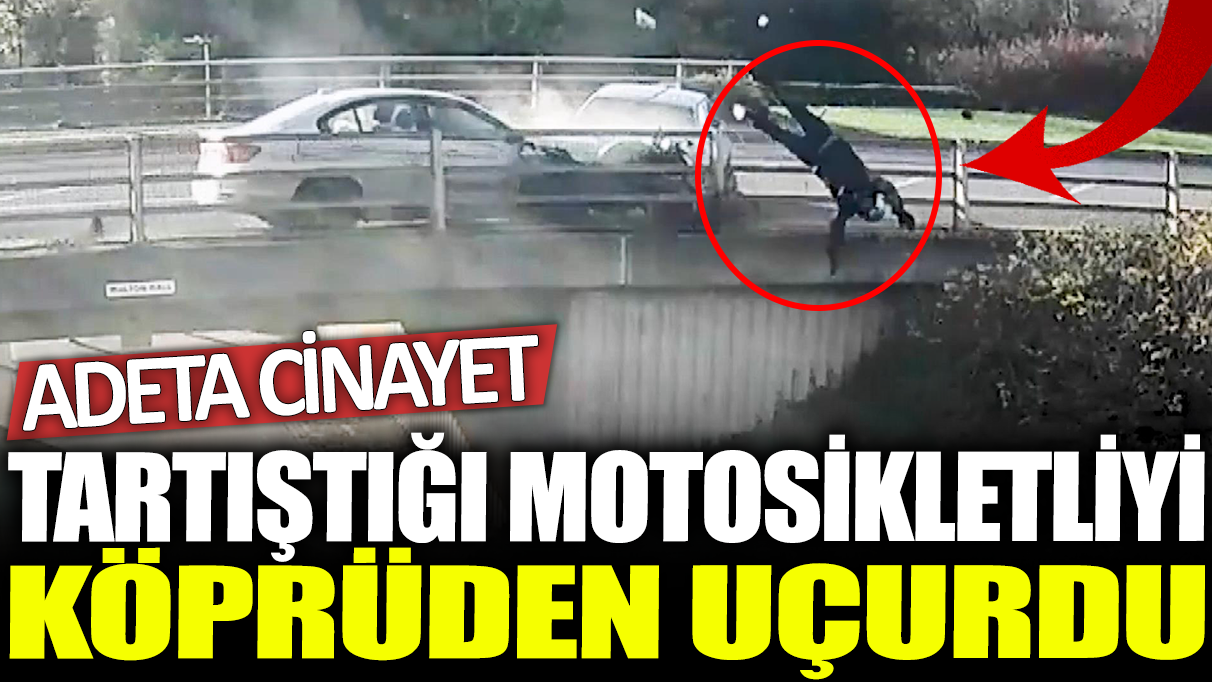 Tartıştığı motosikletliyi köprüden uçurdu: Adeta cinayet!