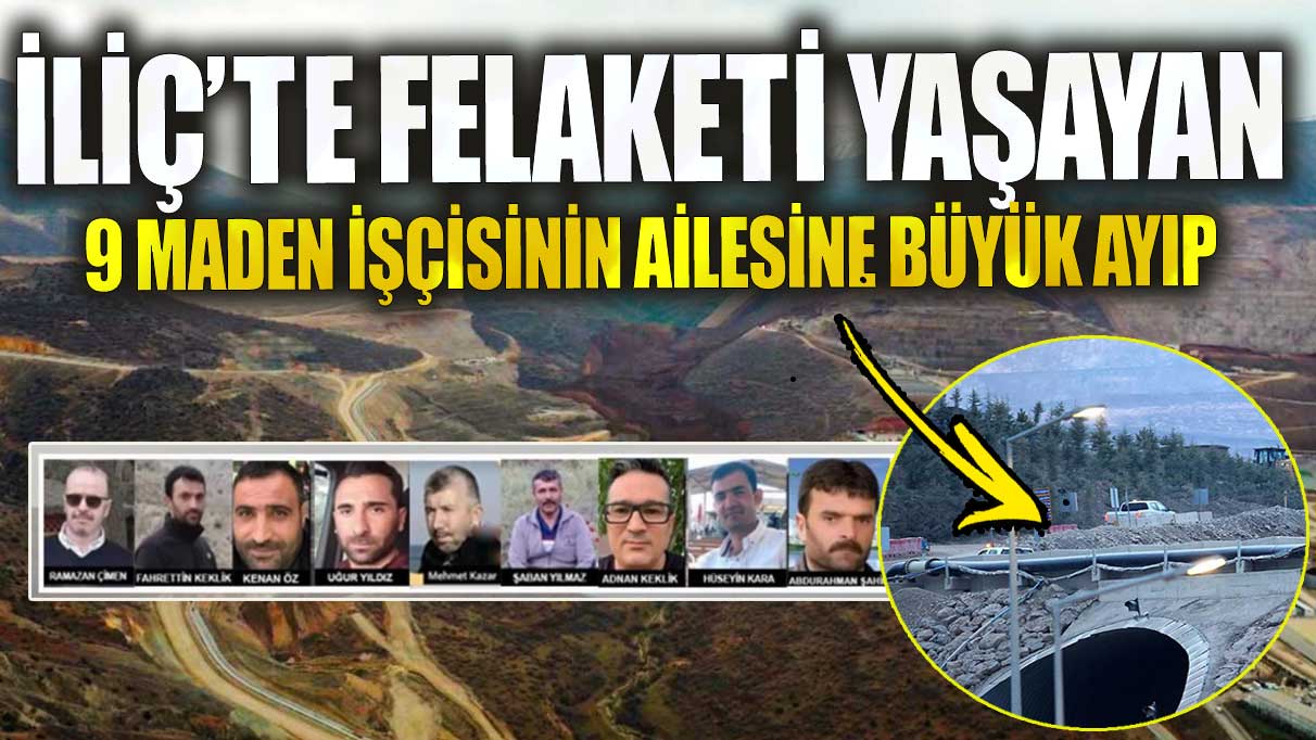 Erzincan İliç’te felaketi yaşayan 9 maden işçisinin ailesine büyük ayıp